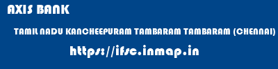 AXIS BANK  TAMIL NADU KANCHEEPURAM TAMBARAM TAMBARAM (CHENNAI)  ifsc code